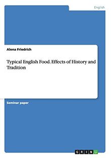 Typical English Food. Effects of History and Tradition: History and Traditions - Is there a typical English Food?