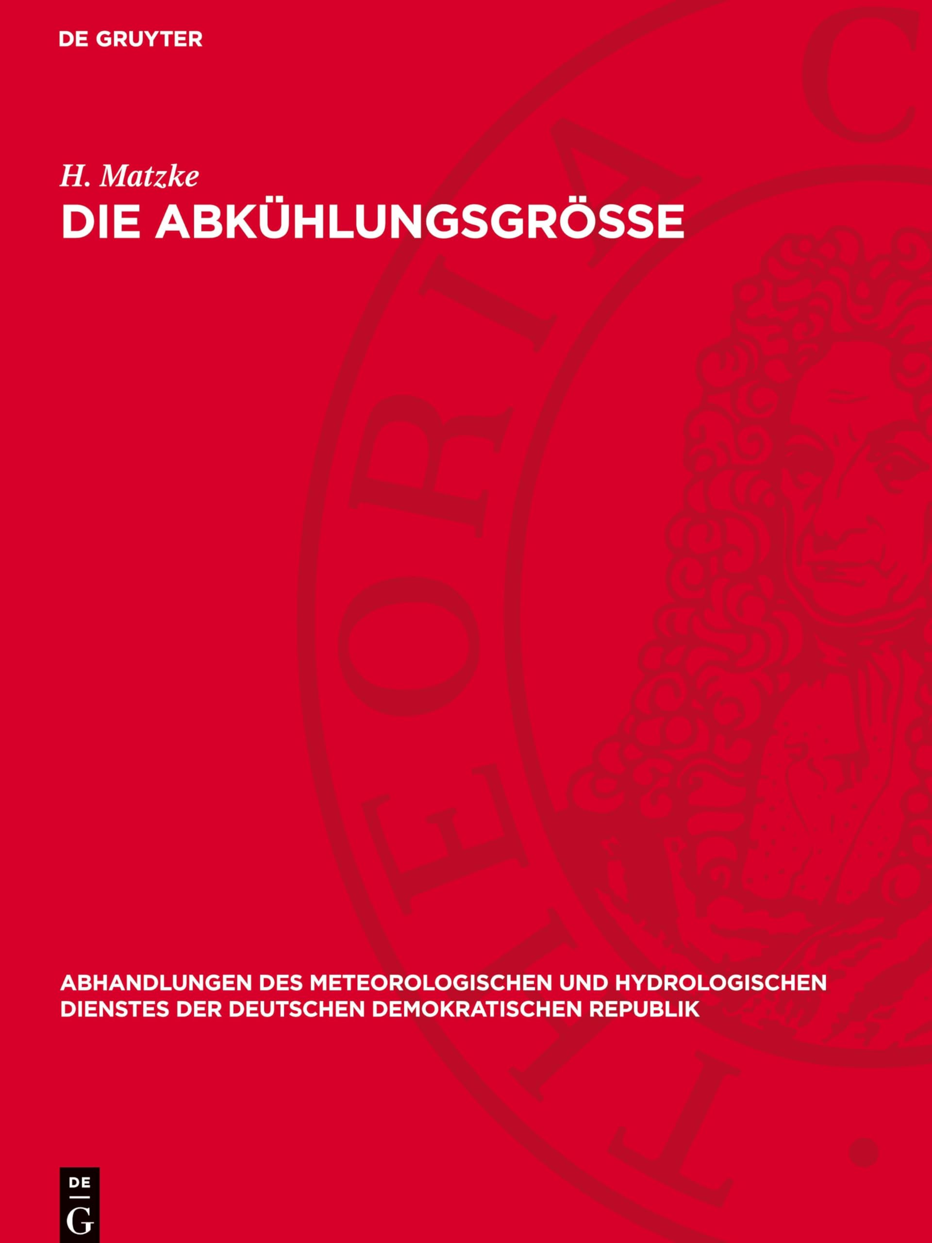 Die Abkühlungsgrösse: unter spezieller Berücksichtigung der mit dem Davoser Frigorimeter in Greifswald erhaltenen Meßergebnisse (Abhandlungen des ... der Deutschen Demokratischen Republik, 27)