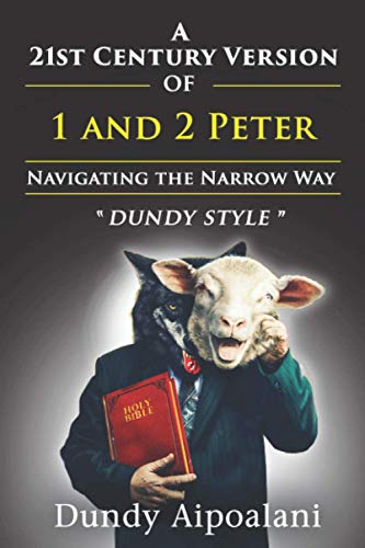 A 21st-Century Version of 1 and 2 Peter: Navigating the Narrow Way. “Dundy Style”