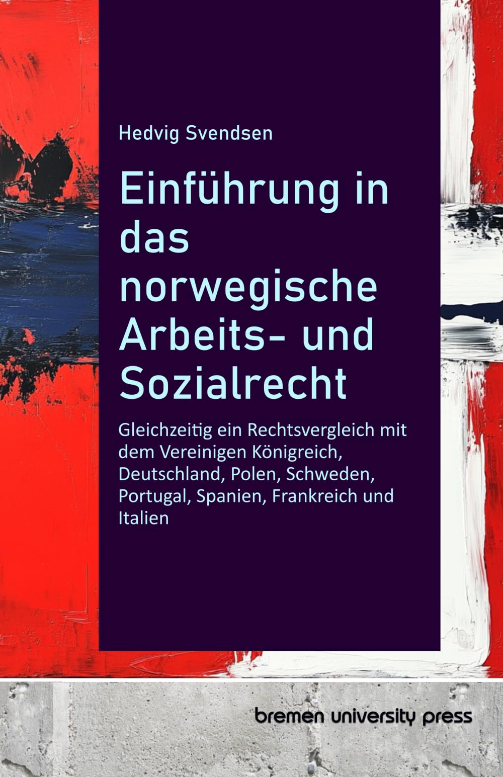 Einführung in das norwegische Arbeits- und Sozialrecht: Gleichzeitig ein Rechtsvergleich mit dem Vereinigen Königreich, Deutschland, Polen, Schweden, Portugal, Spanien, Frankreich und Italien