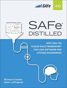 SAFe® 4.0 Distilled: Applying the Scaled Agile Framework for Lean Software and Systems Engineering