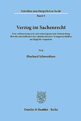 Verzug im Sachenrecht.: Eine rechtssystematische und rechtsdogmatische Untersuchung über die Anwendbarkeit der schuldrechtlichen Verzugsvorschriften ... (Schriften zum Bürgerlichen Recht, Band 8)