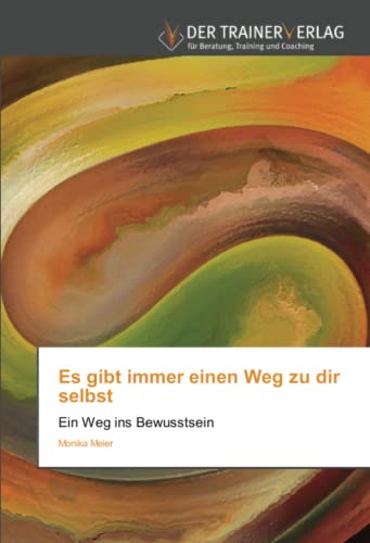 Es gibt immer einen Weg zu dir selbst: Ein Weg ins Bewusstsein