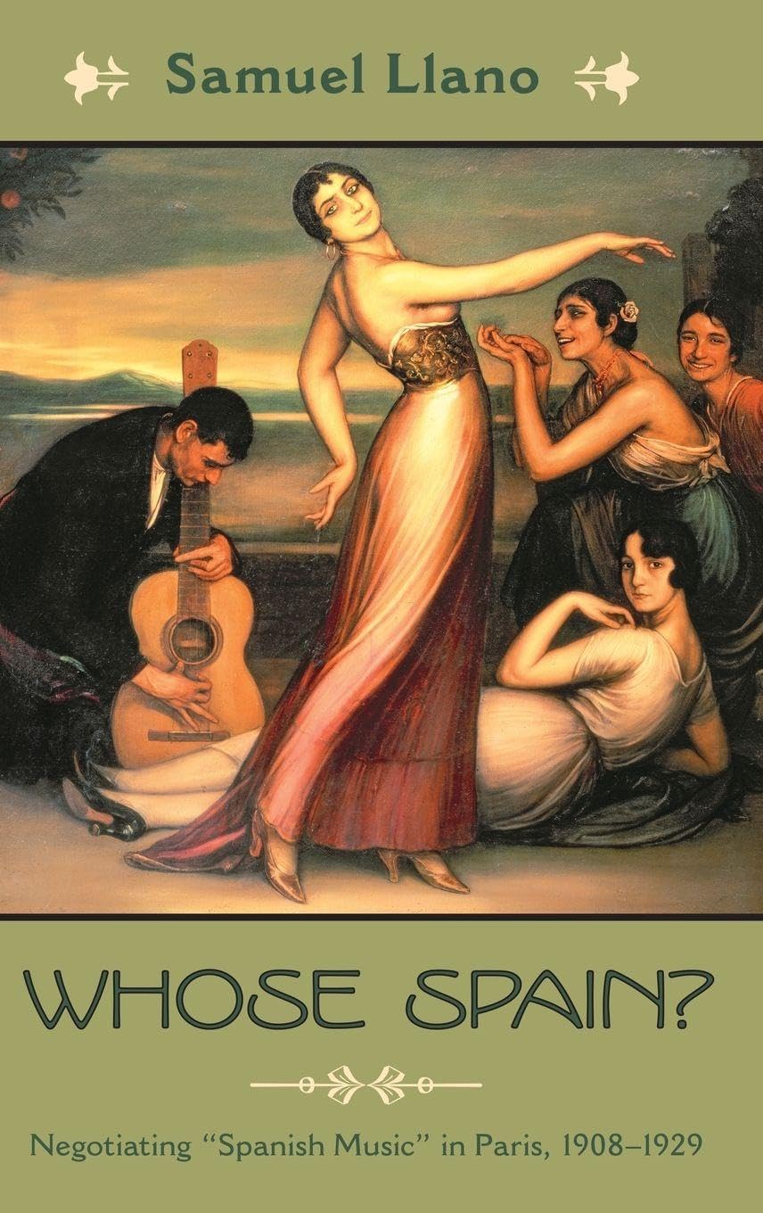 Whose Spain?: Negotiating Spanish Music in Paris, 1908-1929 (Currents in Latin American & Iberian Music)