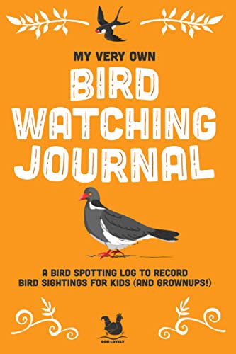 My Very Own Bird Watching Journal: A bird spotting log to record bird sightings for kids (and grownups!) (My Very Own Journals)