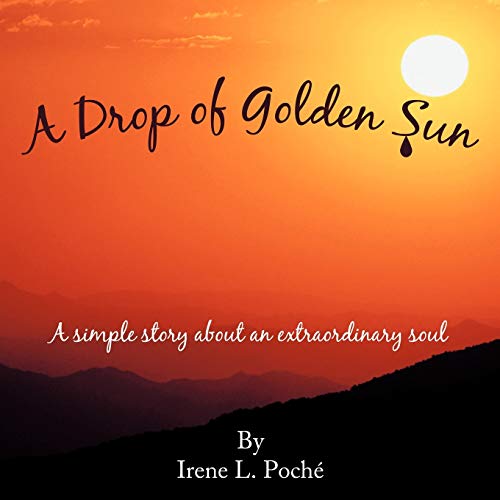 A Drop of Golden Sun: A Simple Story about an Extraordinary Soul