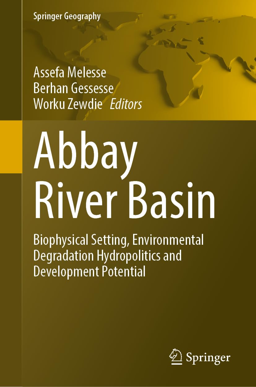 Abbay River Basin: Biophysical Setting, Environmental Degradation, Hydropolitics and Development Potential (Springer Geography)