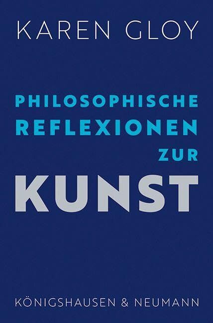 Gloy, Karen: Philosophische Reflexionen zur Kunst