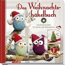 Das Weihnachtshäkelbuch: Geschenke & Deko für Advent und Weihnachten