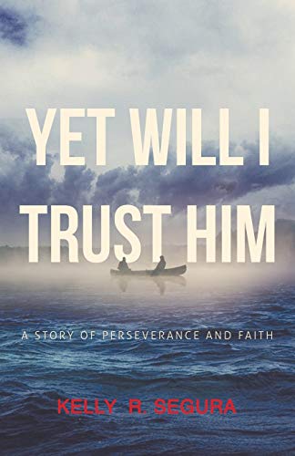Yet Will I Trust Him: A Story of Perseverance and Faith