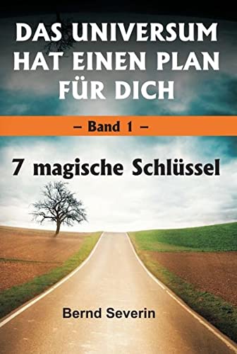 DAS UNIVERSUM HAT EINEN PLAN FÜR DICH: Band 1: 7 magische Schlüssel