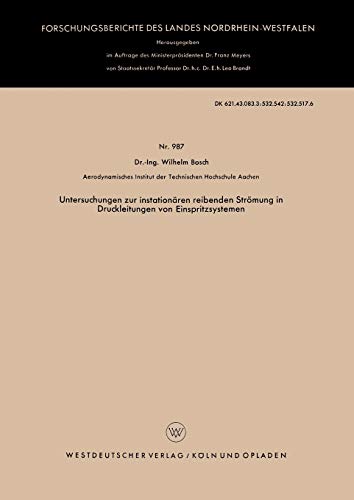 Untersuchungen zur instationären reibenden Strömung in Druckleitungen von Einspritzsystemen (Forschungsberichte des Landes Nordrhein-Westfalen) ... Landes Nordrhein-Westfalen, 987, Band 987)