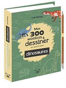 Mes 300 modèles à dessiner en pas à pas : dinosaures