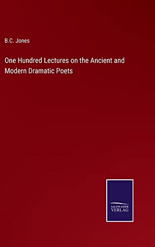 One Hundred Lectures on the Ancient and Modern Dramatic Poets