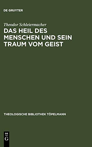 Das Heil des Menschen und sein Traum vom Geist: Ferdinand Ebner, ein Denker in der Kategorie der Begegnung (Theologische Bibliothek Töpelmann, 7, Band 7)