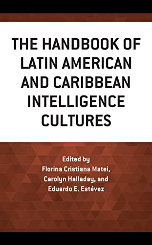 The Handbook of Latin American and Caribbean Intelligence Cultures (Security and Professional Intelligence Education, 36)