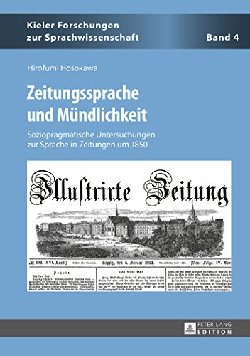 Zeitungssprache und Mündlichkeit: Soziopragmatische Untersuchungen zur Sprache in Zeitungen um 1850 (Kieler Forschungen zur Sprachwissenschaft)
