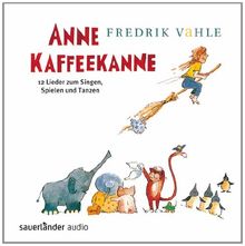 Anne Kaffeekanne: 12 Lieder zum Singen, Spielen und Tanzen