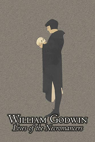 Lives of the Necromancers by William Godwin, Biography & Autobiography, Historical, Body, Mind & Spirit, Magic Studies, Occultism: or An Account of ... by Others, The Exercise of Magical Power