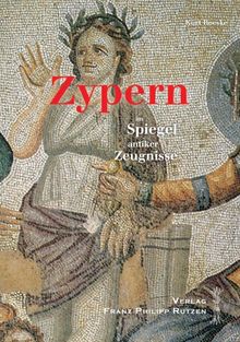 Zypern im Spiegel antiker Zeugnisse: Ein kulturhistorischer Reisebegleiter