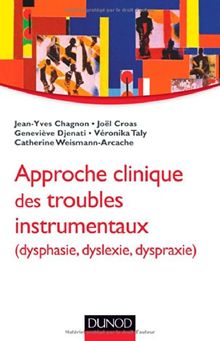 Approche clinique des troubles instrumentaux : dysphasie, dyslexie, dyspraxie