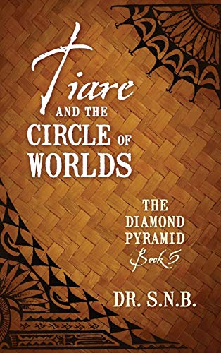 Tiare and the Circle of Worlds: The Diamond Pyramid - Book 5