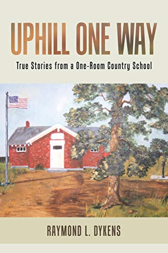 Uphill One Way: True Stories from a One-Room Country School