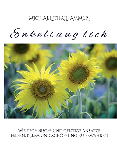 Enkeltauglich: Wie technische und geistige Ansätze helfen, Klima und Schöpfung zu bewahren
