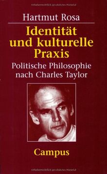 Identität und kulturelle Praxis: Politische Philosophie nach Charles Taylor