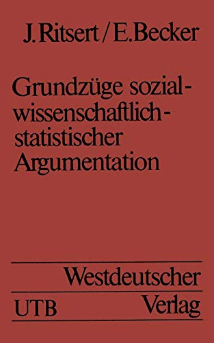 Grundzüge Sozialwissenschaftlich-statistischer Argumentation: Eine Einführung in Statistische Methoden (Uni-Taschenbücher) (German Edition)
