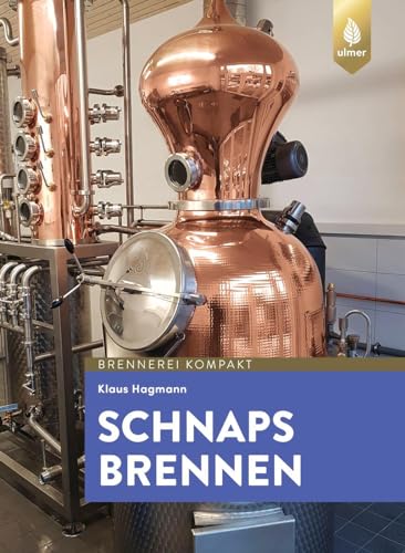 Schnaps brennen: Der Weg zu guten Destillaten und Schnäpsen
