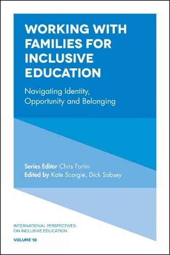 Working with Families for Inclusive Education: Navigating Identity, Opportunity and Belonging (International Perspectives on Inclusive Education, 10, Band 10)