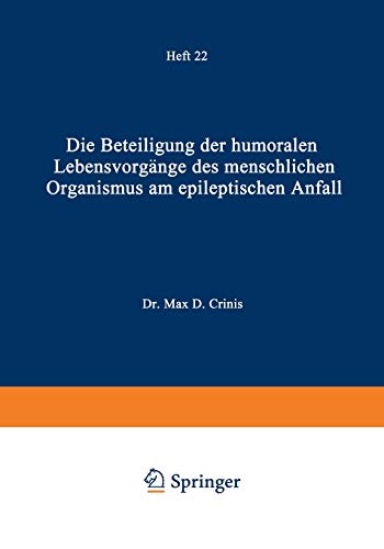 Die Beteiligung der Humoralen Lebensvorgänge des Menschlichen Organismus am Epileptischen Anfall: Heft 22 (Monographien aus dem Gesamtgebiete der Neurologie und Psychiatrie, 22, Band 22)