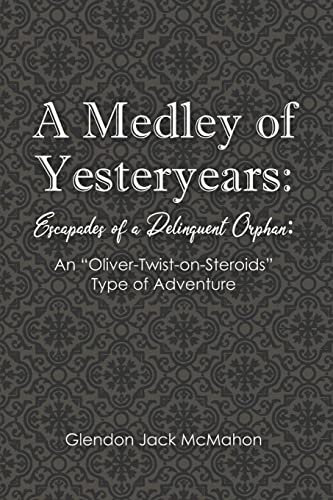 A Medley of Yesteryears: Escapades of a Delinquent Orphan: An 'Oliver-Twist-on-Steroids' Type of Adventure