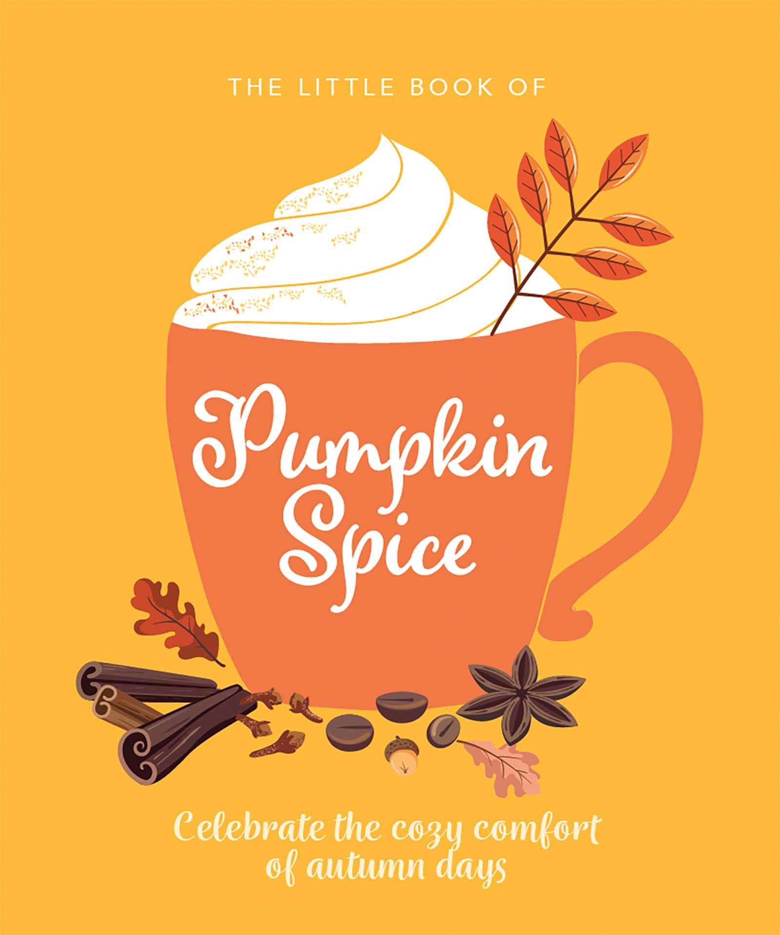 Orange Hippo! The Little Book Of Pumpkin Spice, Celebrate The Cozy Comfort Of Autumn Days