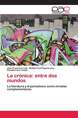 La crónica: entre dos mundos: La literatura y el periodismo como miradas complementarias