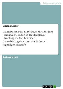 Cannabiskonsum unter Jugendlichen und Heranwachsenden in Deutschland. Handlungsbedarf bei einer Cannabis-Legalisierung aus Sicht der Jugendgerichtshilfe