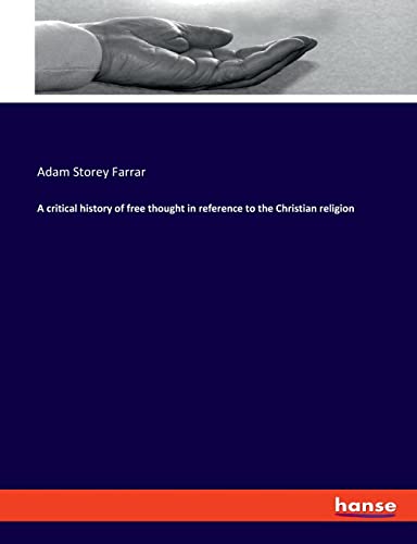 A critical history of free thought in reference to the Christian religion