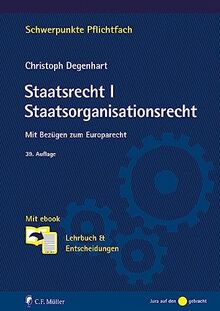 Staatsrecht I. Staatsorganisationsrecht: Mit Bezügen zum Europarecht. Mit ebook: Lehrbuch & Entscheidungen (Schwerpunkte Pflichtfach)