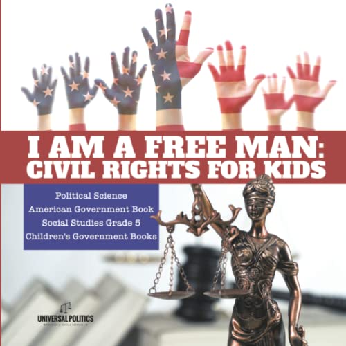 I am a Free Man : Civil Rights for Kids | Political Science | American Government Book | Social Studies Grade 5 | Children's Government Books