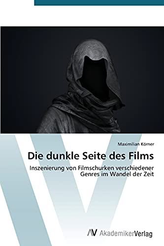 Die dunkle Seite des Films: Inszenierung von Filmschurken verschiedener Genres im Wandel der Zeit