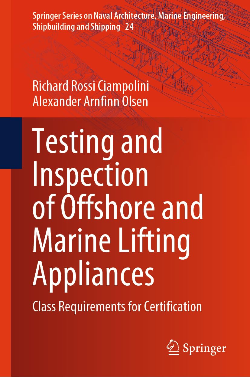 Testing and Inspection of Offshore and Marine Lifting Appliances: Class Requirements for Certification (Springer Series on Naval Architecture, Marine ... Shipbuilding and Shipping, 24, Band 24)