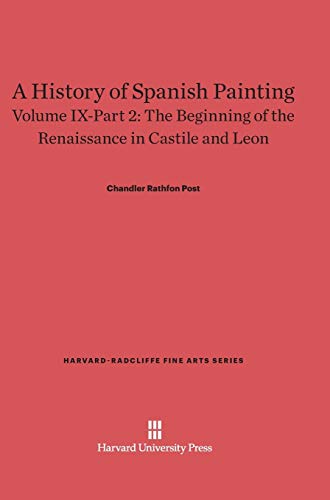 A History of Spanish Painting, Volume IX-Part 2, The Beginning of the Renaissance in Castile and Leon (Harvard-Radcliffe Fine Arts, Band 11)