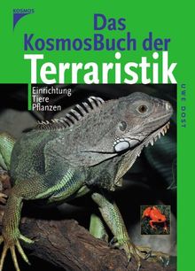 Das Kosmos-Buch Terraristik: Einrichtung, Tiere, Pflanzen