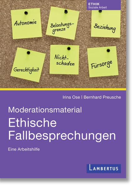 Moderationsmaterial Ethische Fallbesprechungen: Eine Arbeitshilfe