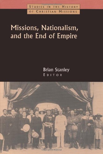 Missions, Nationalism, and the End of Empire (Studies in the History of Christian Missions (Paperback))