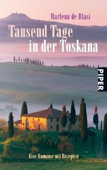 Tausend Tage in der Toskana: Eine Romanze mit Rezepten