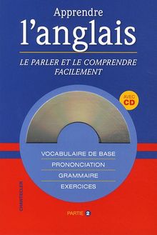 Apprendre l'anglais, le parler et le comprendre facilement : vocabulaire de base, prononciation, grammaire, exercices. Vol. 2