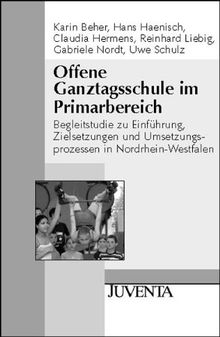 Offene Ganztagsschule im Primarbereich: Begleitstudie zu Einführung, Zielsetzungen und Umsetzungsprozessen in Nordrhein-Westfalen: Begleitstudie zu ... Zielsetzungen und Umsetzungsprozessen in NRW