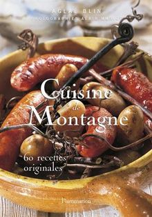 Cuisine de Montagne : 60 Recettes originales